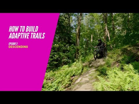 Descending Trails // Episode 3 How To Build Adaptive Mountain Bike Trails