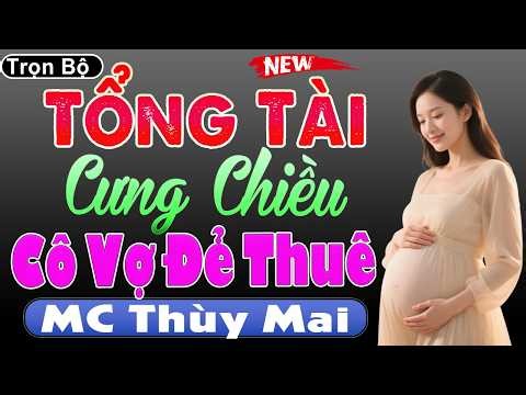 5 Phút Nghe Cực Tò Mò: " TỔNG TÀI CƯNG CHIỀU CÔ VỢ ĐẺ THUÊ " [Full Trọn Bộ] | MC Thùy Mai kể chuyện