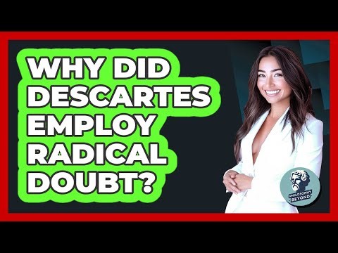 Why Did Descartes Employ Radical Doubt?