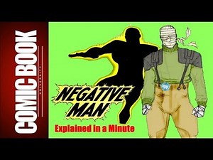 Negative Man (Explained in a Minute) | COMIC BOOK UNIVERSITY