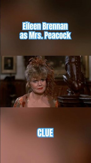 Clue (1985): Eileen Brennan as Mrs. Peacock - “Monkeys brains, though popular in Cantonese cuisine…”