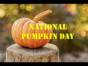 Celebrating National Pumpkin Day and History of Pumpkin