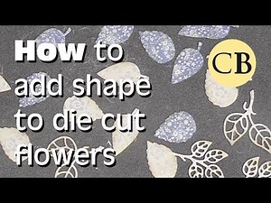 How To Shape Die Cut Flowers