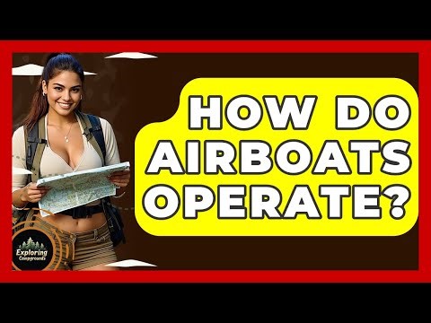 How Do Airboats Operate? - Exploring Campgrounds