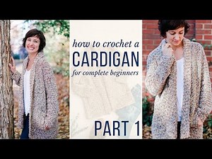 Learn to Crochet a Cardigan - Free Crochet Pattern & Video Tutorial for Beginners! (Part 1)