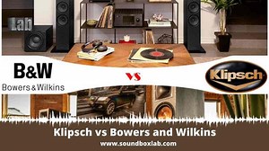 Klipsch vs Bowers and Wilkins: Model By Model Comparison -