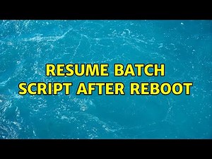 Resume batch script after reboot (3 Solutions!!)