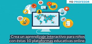 Crea un aprendizaje interactivo para niños con estas 10 plataformas educativas online.