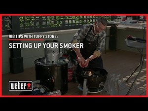 Setting Up Your Smoker | Rib Tips with Tuffy Stone & Weber Grills