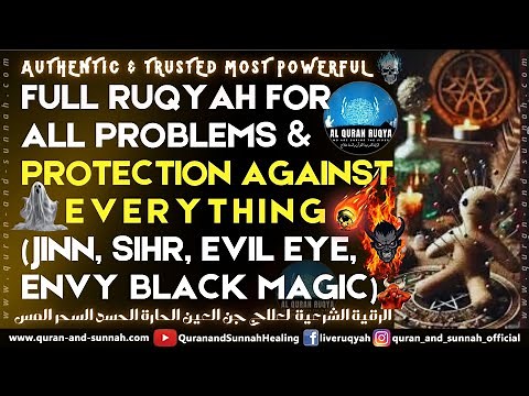 FULL RUQYAH FOR ALL PROBLEMS AND PROTECTION AGAINST EVERYTHING (JINN, SIHR, EVIL EYE, BLACK MAGIC).