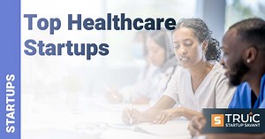 55 Top Healthcare Startups 2025 | TRUiC