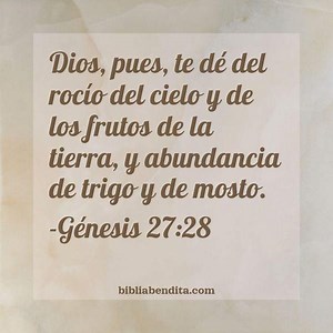 Explicación Génesis 27:28. 'Dios, pues, te dé del rocío del cielo y de los frutos de la tierra, y abundancia de trigo y de mosto.' - BibliaBendita