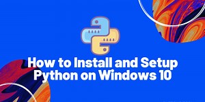 How to Install and Setup Python on Windows 10