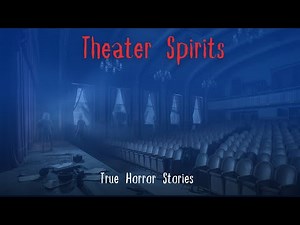 3 True Encounters with the Supernatural in Old Theaters | Haunted Ghost Stories