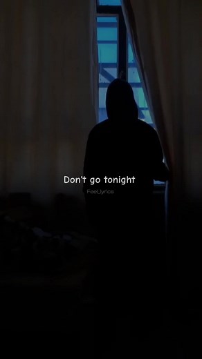 Don't Go Tonight - Lyrics and Meaning