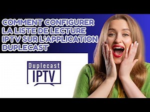 Comment configurer et ajouter une playlist IPTV sur l'application Duplecast