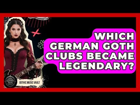 Which German Goth Clubs Became Legendary? - Goth Music Vault