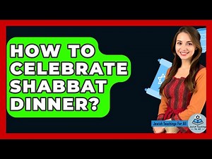 How To Celebrate Shabbat Dinner? - Jewish Teachings For All