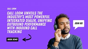 Call Loom Unveils the Industry’s Most Powerful Integrated Dialer, with Inbound Call Tracking