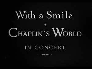 CHAPLIN IN CONCERT - WITH A SMILE