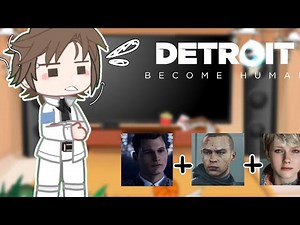 💙Detroit Become Human reacts to (kara+Markus +Connor) 💙😏