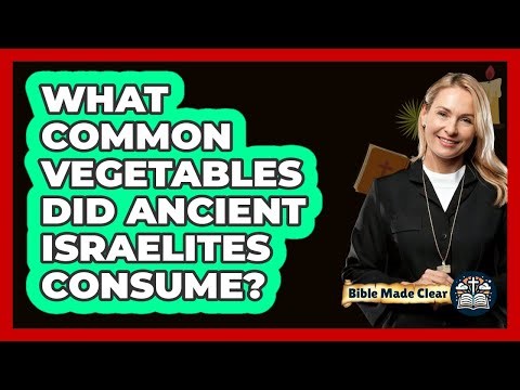 What Common Vegetables Did Ancient Israelites Consume?