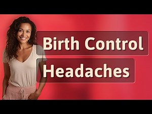 Why Can Birth Control Cause New Headaches?