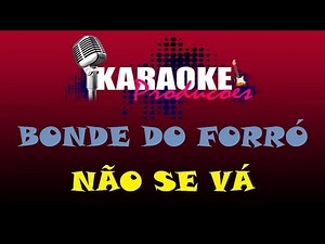 BONDE DO FORRÓ - NÃO SE VÁ ( KARAOKE )
