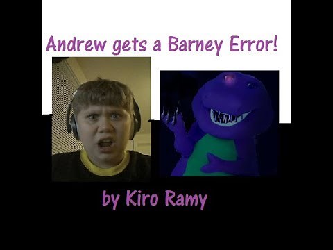 I get a Barney Error by Kiro Ramy!