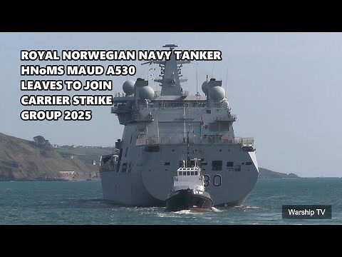 ROYAL NORWEGIAN NAVY TANKER HNoMS MAUD A530 DEPARTS DEVONPORT TO JOIN CARRIER STRIKE GROUP 2025