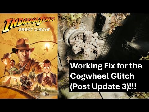 Cogwheel Glitch Fix That Works (Post Update 3) – Indiana Jones and the Great Circle