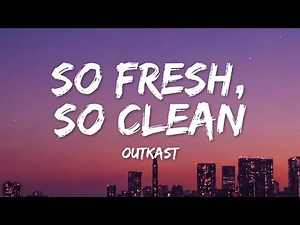 Outkast - So Fresh, So Clean (Lyrics)