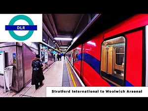 DLR – STRATFORD INTERNATIONAL TO WOOLWICH ARSENAL - Full Journey