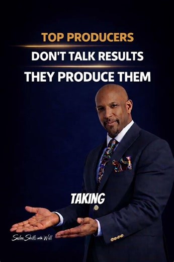Top producers don’t talk about results. They produce them.