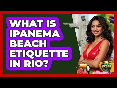 What Is Ipanema Beach Etiquette In Rio? - Brazil Travel Expert