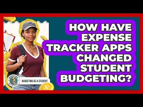 How Have Expense Tracker Apps Changed Student Budgeting? - Budgeting as a Student