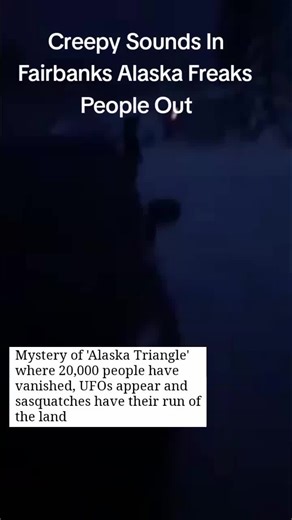 Creepy Sounds in Fairbanks Alaska: Unexplained Phenomenon