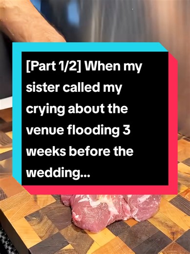 [Part 1/2] When my sister called my crying about the venue flooding 3 weeks before the wedding... #reddit #part1 #redditstories #redditreadings #fyp