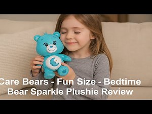 🧸 Care Bears - Fun Size - Bedtime Bear Sparkle Plushie Review ✨