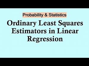 Probability and Statistics | Ordinary Least Squares Estimators in Linear Regression