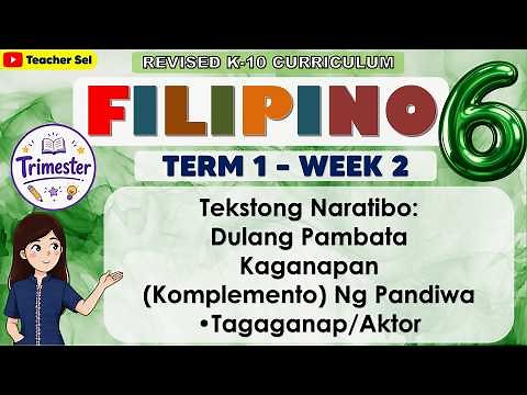 Filipino 6 Term 1 Week 2 - Dulang PambataKaganapan (Komplemento) Ng Pandiwa - Tagaganap/Aktor