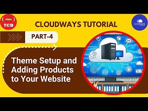 Cloudways Tutorial Part 4: Theme Setup and Adding Products to Your Website