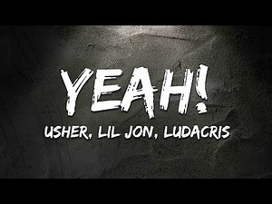 Usher - Yeah! (Lyrics) ft. Lil Jon, Ludacris