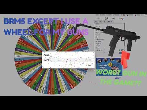 BRM5 BUT I Used A Wheel To Decide My Gun