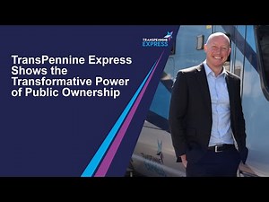 TransPennine Express Shows the Transformative Power of Public Ownership