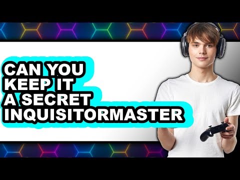 Can You Keep It a Secret Inquisitormaster (UPDATED 2025)