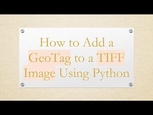 How to Add a GeoTag to a TIFF Image Using Python