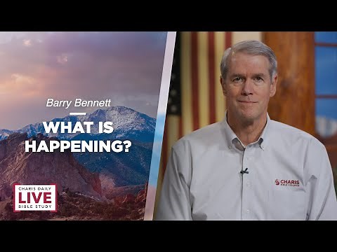 What Is Happening? - Barry Bennett - CDLBS for May 19, 2022
