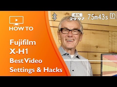 Fujifilm X-H1 Best Video Settings