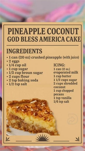 🇺🇸 God Bless America Cake 🍍🥥Ultra-moist pineapple cake with coconut-pecan glaze!🎂 Cake:• 1 can (20 oz) crushed pineapple (with juice)• 2 eggs• 1/4 cup oil• 1 cup sugar 1/2 cup brown sugar• 2 cups flour• 2 tsp baking soda• 1/2 tsp salt👉 Mix all, bake in greased 9x13” at 350°F for 25–30 mins🥥 Icing:• 1 can (12 oz) evaporated milk• 1 cup butter• 1 1/2 cups sugar• 2 cups shredded coconut• 1 cup chopped pecans• 1 tsp vanilla, 1/4 tsp salt👉 Simmer 10 mins & pour over HOT cake!💥 Super moist, s